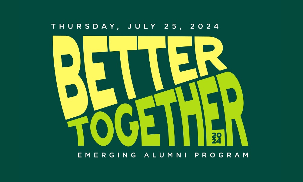 Better Together | Emerging Alumni Program | Thursday, July 25, 2024
